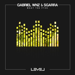 Premiere: Gabriel WNZ, SGARRA - What The F*Ck [LVL023]