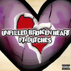 Unfilled Broken Heart (ft. Dutches)