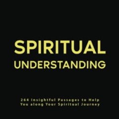 Access EPUB 🖍️ Spiritual Understanding: 264 Insightful Passages to Help You along Yo