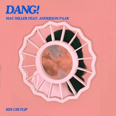 Mac Miller feat. Anderson Paak - Dang! (Kim Chi Flip)