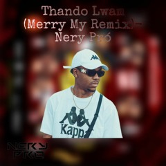 Thando Lwam (Merry My Remix)[Bujo Mojo]- Nery Pro