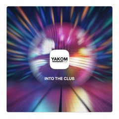 Into The Club (Original Deep Mix)- Yakom