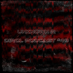 Unknown R - DiROL Podcast #49