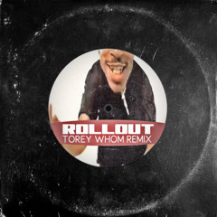 Rollout (Torey Whom Remix) [FREE DOWNLOAD]