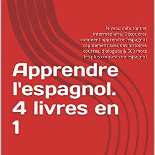 [Télécharger en format epub] Apprendre l'espagnol. 4 livres en 1: Niveau débutant et intermédiai