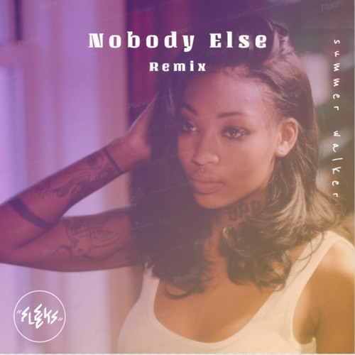 Nobody Else - Summer Walker (Fleeks Remix)
