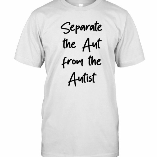 Separate The Act From The Autist T Shirt