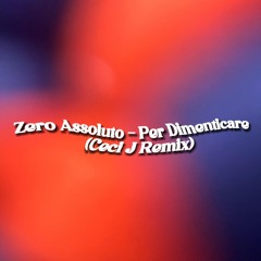 Zero Assoluto - Per Dimenticare (Ceci J Remix) [FREE DL]