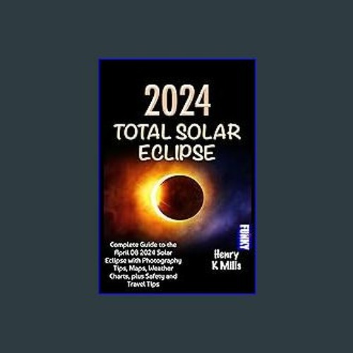 Stream [EBOOK] 2024 TOTAL SOLAR ECLIPSE Complete Guide to the April 08