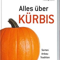 Alles über Kürbis: Sorten - Anbau - Tradition - Rezepte. Ebook