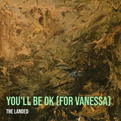 The Landed - You'll Be Ok (For Vanessa)