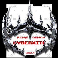 RXMØ&DEMON-CYBERXITE(SPECIAL CLOSING)