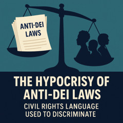The Hypocrisy of Anti-DEI Laws:When Civil Rights Language Is Used to Discriminate