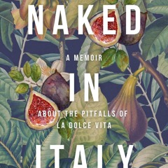 ✔PDF⚡️ Naked (in Italy): A Memoir About the Pitfalls of La Dolce Vita