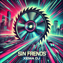 Xema Dj - Sin Frenos MAST DEMO