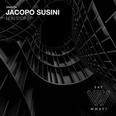 PREMIERE: Jacopo Susini - Non-Stop [Say What?]