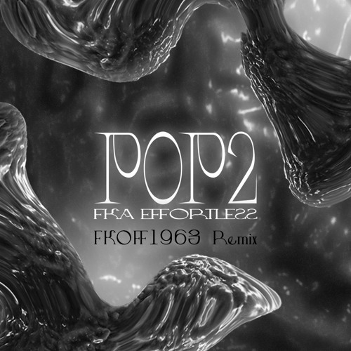 DESAMPA - POP2 FKA Effortless (FKOFF1963 Remix)