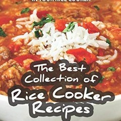 [ACCESS] EBOOK EPUB KINDLE PDF The Best Collection of Rice Cooker Recipes: Prepare th