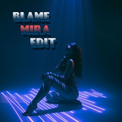 BLAME (MIRA EDIT)