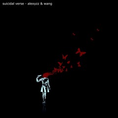 Suicidal Verse - Alexyzz And Wang