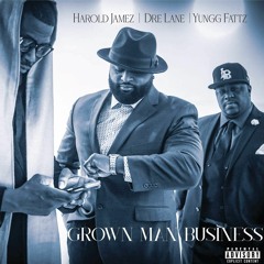 GMB (Grown Man Business)Yungg Fattz ft Dre Lane Harold Jamez