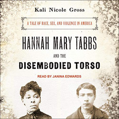Access EBOOK 📗 Hannah Mary Tabbs and the Disembodied Torso: A Tale of Race, Sex, and