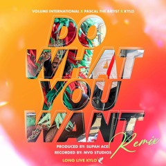 Do What You Want Ft. Kylo x Pascal The Artist