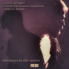 Lashog Altareeg Covered By Nawras Alrousan (INXIOUS REMIX) [Originally By Atef Malhas ]
