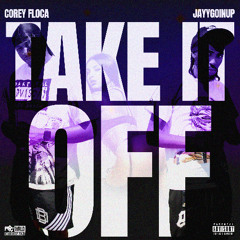 Corey Floca FEAT. Jayygoinup - Take It Off (Ft kehlani)