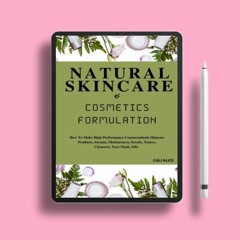 NATURAL SKINCARE AND COSMETICS FORMULATION: How To Make High Performance Cosmeceuticals Skincar