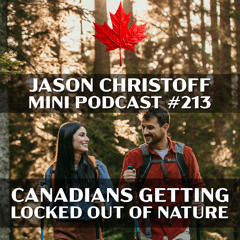 Podcast #213 - Jason Christoff - Canadians Getting Locked Out of Nature