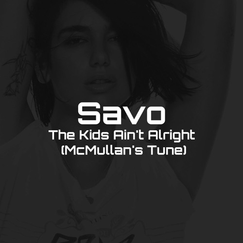 Savo - The Kids Ain't Alright (McMullan's Tune)