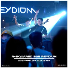 R-Squared B2B REYDIUM | Live @ LGCY BACK 2 BACK