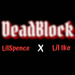 Dead Block LilSpence X Lil Ike