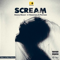 Scream (feat. IsKwarteng & Polydan)(Prod. by Noizy People)