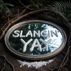 SLANGIN’ YAY