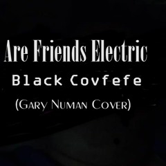 BLACK COVFEFE  - Are Friends Electric (Gary Numan Cover)