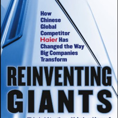 FREE PDF 💗 Reinventing Giants: How Chinese Global Competitor Haier Has Changed the W