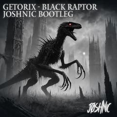 GETORIX - BLACK RAPTOR (JOSHNIC BOOTLEG) [CLIP]