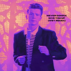 Rick Astley - Never Gonna Give You Up [WSY Remix]