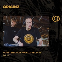 ORIGINZ guest mix | Pollux Selects | 02/09/2025