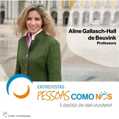 #12 — "Nós precisamos mesmo muito um dos outros...." com Aline Gallasch-Hall de Beuvink