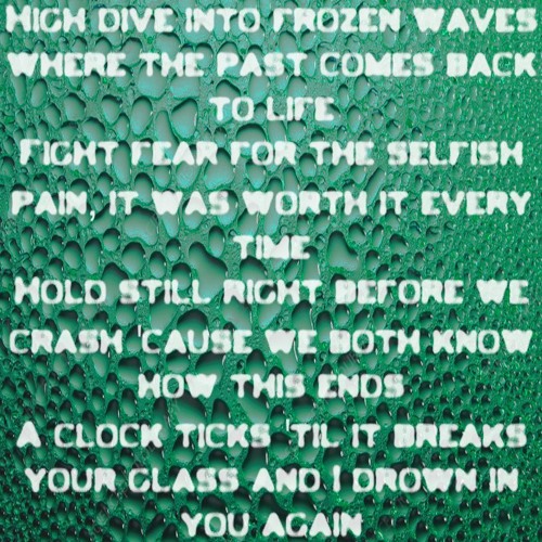 High dive into frozen waves where the past comes back to life Fight fear for the selfish pain,