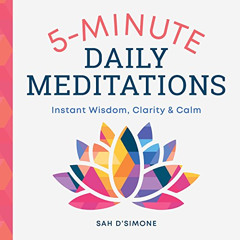 Get PDF 📋 5-Minute Daily Meditations: Instant Wisdom, Clarity, and Calm by  Sah D'Si