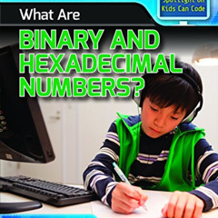 [GET] EPUB ✔️ What Are Binary and Hexadecimal Numbers? (Spotlight on Kids Can Code) b