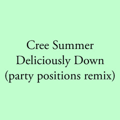 Cree Summer - Deliciously Down (partypositions remix)