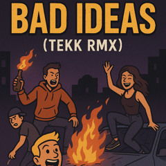 Bad Ideas (Tekk RMX)
