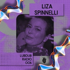 Lubdub Radio 006 - Liza Spinnelli