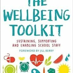 [Free] PDF 📖 The Wellbeing Toolkit: Sustaining, supporting and enabling school staff