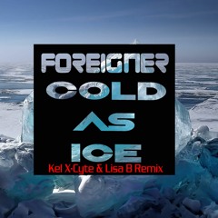 Foreigner - Cold As Ice (Kel X - Cyte & Lisa B Remix)